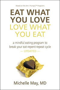 Eat What You Love, Love What You Eat: How to Break Your Eat-Repent-Repeat Cycle