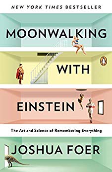 Moonwalking with Einstein: The Art and Science of Remembering Everything