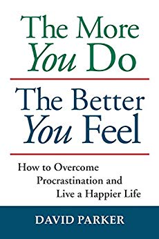 The More You Do The Better You Feel: How to Overcome Procrastination and Live a Happier Life