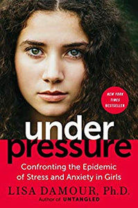 Under Pressure: Confronting the Epidemic of Stress and Anxiety in Girls