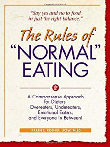 The Rules of "Normal" Eating: A Commonsense Approach for Dieters, Overeaters, Undereaters, Emotional Eaters, and Everyone in Between! (Learn Every Day)